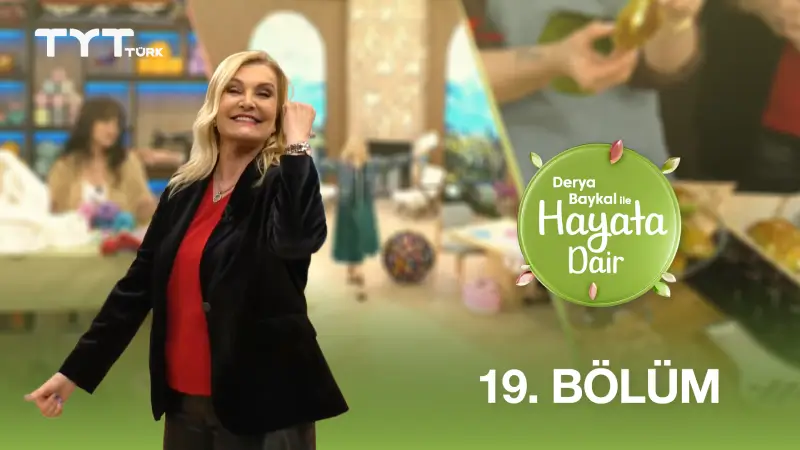 Derya Baykal İle Hayata Dair 19. Bölüm