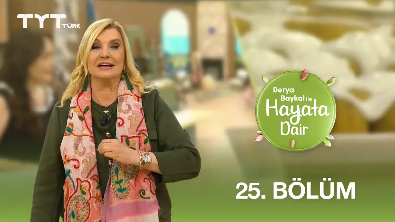 Derya Baykal İle Hayata Dair 25. Bölüm